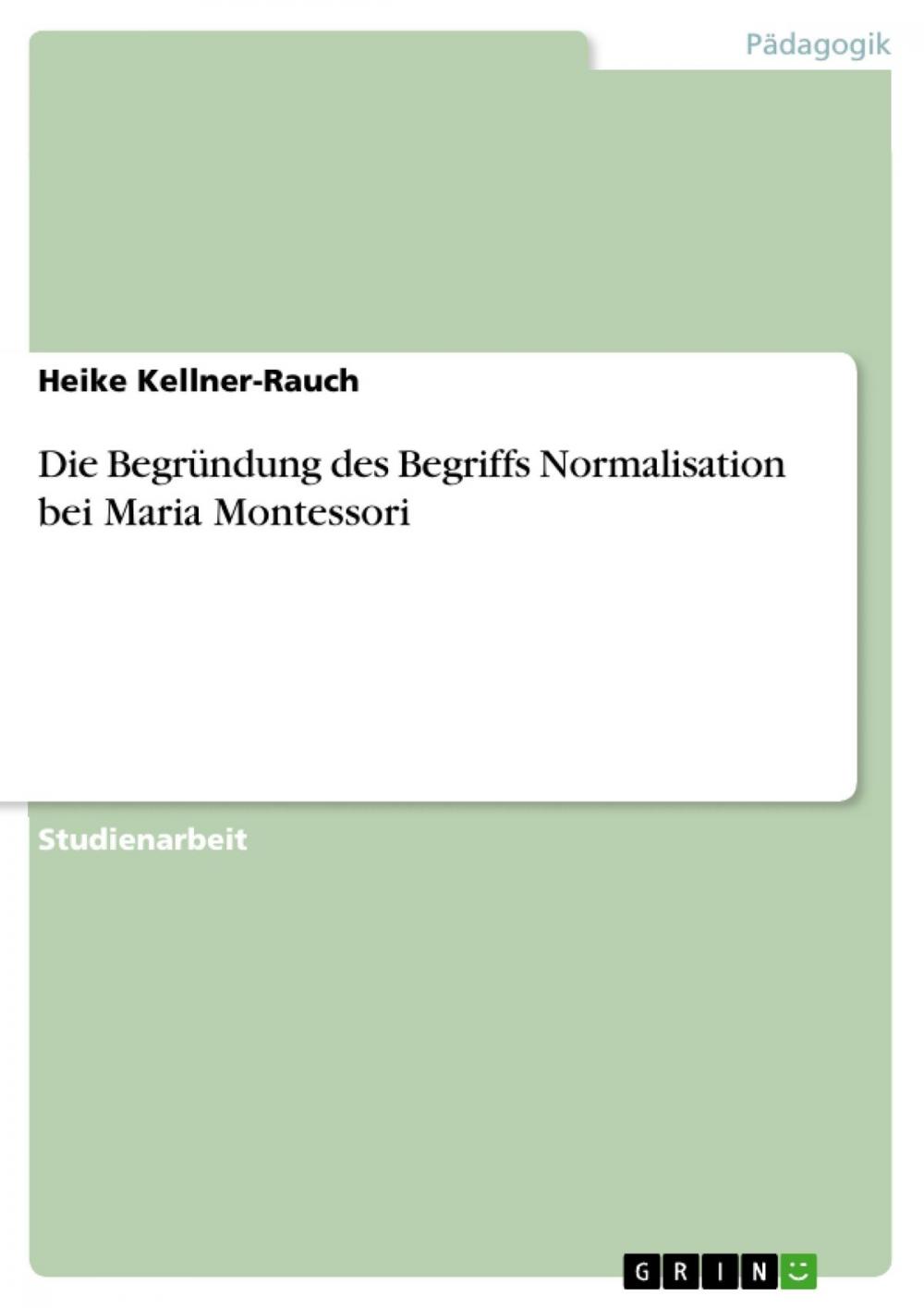 Big bigCover of Die Begründung des Begriffs Normalisation bei Maria Montessori