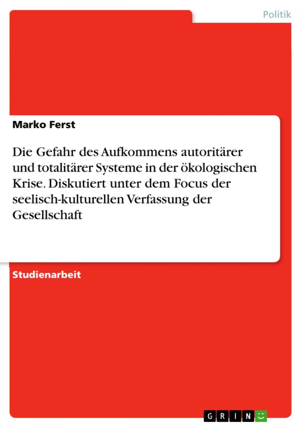 Big bigCover of Die Gefahr des Aufkommens autoritärer und totalitärer Systeme in der ökologischen Krise. Diskutiert unter dem Focus der seelisch-kulturellen Verfassung der Gesellschaft