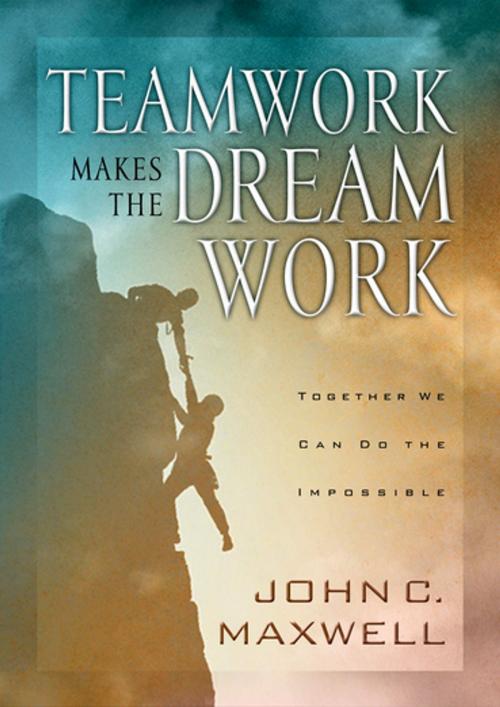 Cover of the book Teamwork Makes the Dream Work by John C. Maxwell, Thomas Nelson