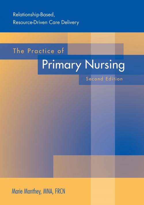 Cover of the book The Practice of Primary Nursing by Marie Manthey, Creative Health Care Management