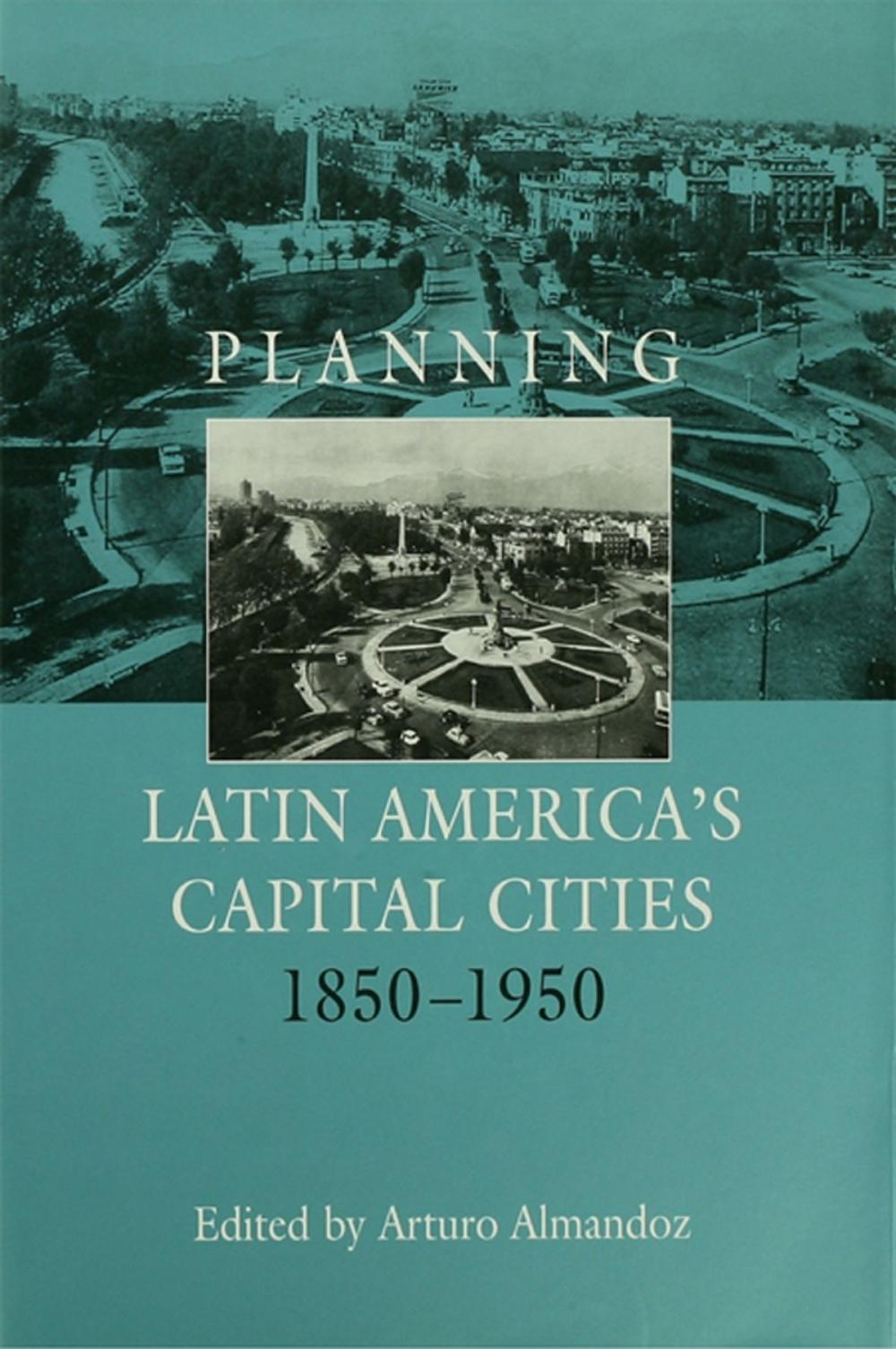 Big bigCover of Planning Latin America's Capital Cities 1850-1950