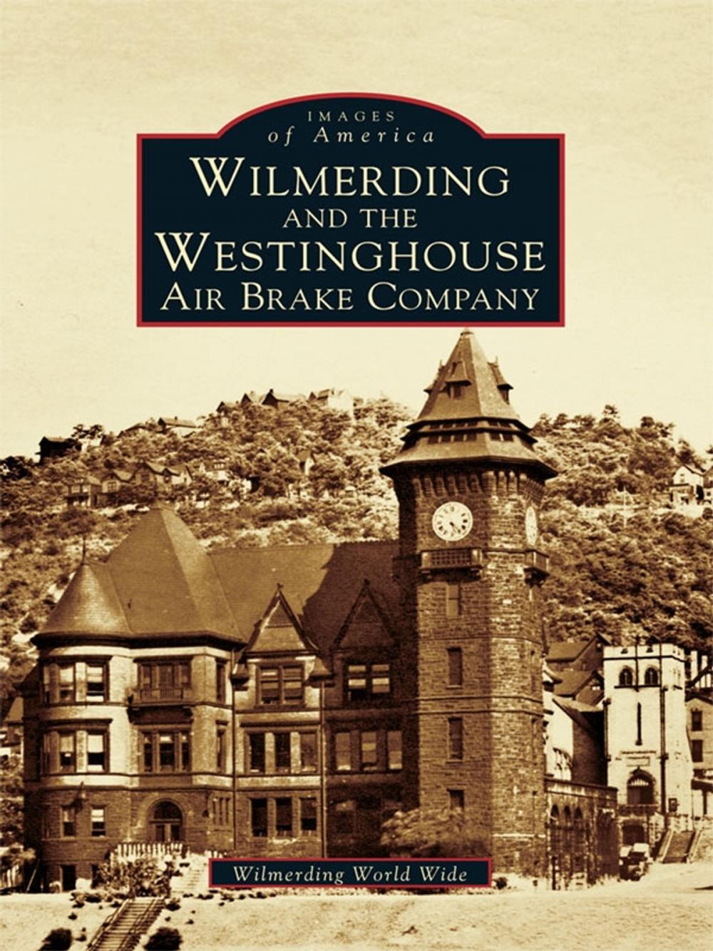 Big bigCover of Wilmerding and the Westinghouse Air Brake Company