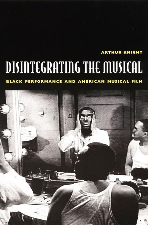 Cover of the book Disintegrating the Musical by Arthur Knight, Duke University Press