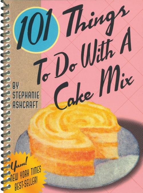 Cover of the book 101 Things to Do with a Cake Mix by Stephanie Ashcraft, Gibbs Smith