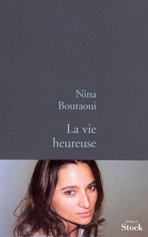 Cover of the book La vie heureuse by Nina Bouraoui, Stock