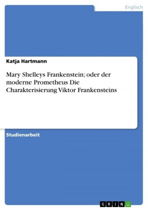 Cover of the book Mary Shelleys Frankenstein; oder der moderne Prometheus Die Charakterisierung Viktor Frankensteins by Katja Hartmann, GRIN Verlag