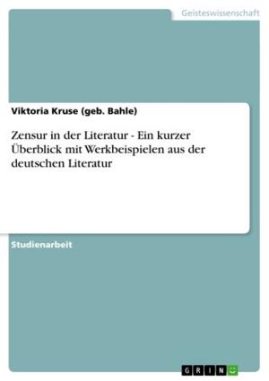 Book cover of Zensur in der Literatur - Ein kurzer Überblick mit Werkbeispielen aus der deutschen Literatur