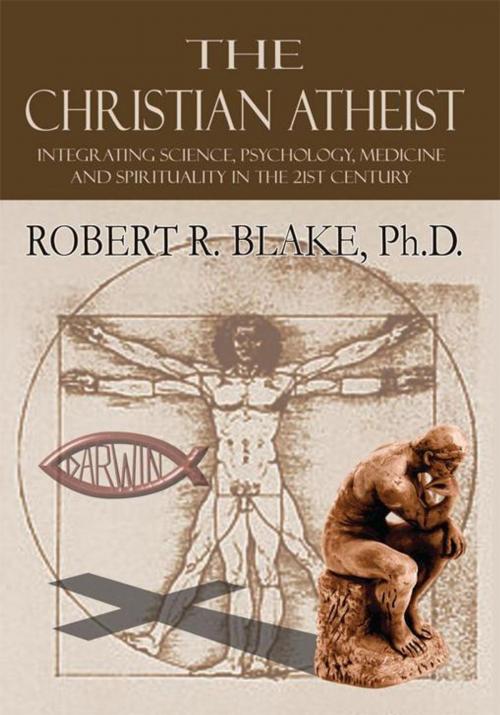 Cover of the book The Christian Atheist by Robert R. Blake, AuthorHouse