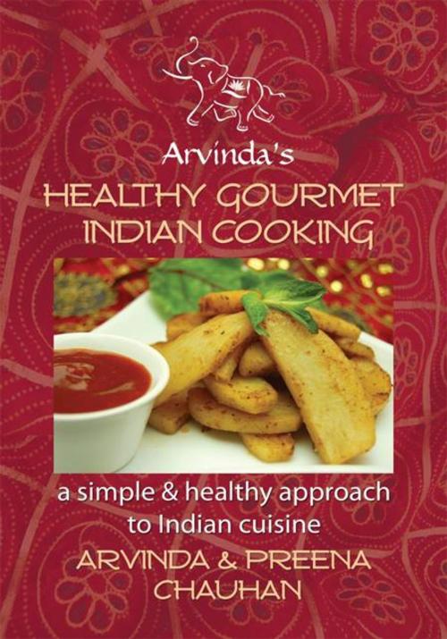 Cover of the book Healthy Gourmet Indian Cooking by Arvinda Chauhan, AuthorHouse