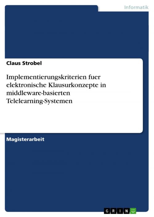 Cover of the book Implementierungskriterien fuer elektronische Klausurkonzepte in middleware-basierten Telelearning-Systemen by Claus Strobel, GRIN Verlag