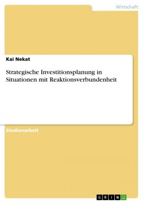 Cover of the book Strategische Investitionsplanung in Situationen mit Reaktionsverbundenheit by Kai Nekat, GRIN Verlag