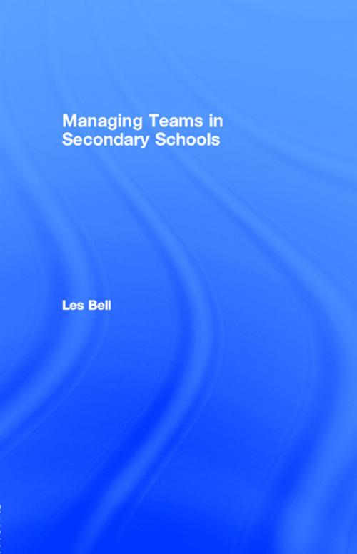 Cover of the book Managing Teams in Secondary Schools by Les Bell, Taylor and Francis