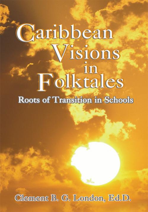 Cover of the book Caribbean Visions in Folktales by Clement B. G. London, Xlibris US