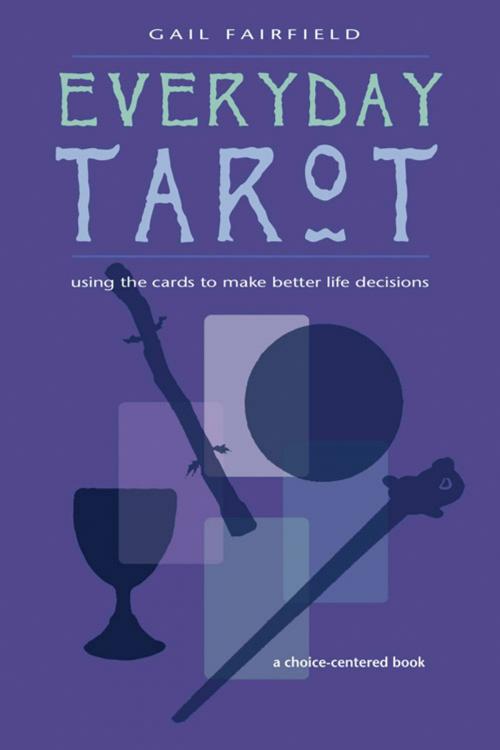 Cover of the book Every Day Tarot: A Choice Centered Book by Fairfield, Gail, Red Wheel Weiser