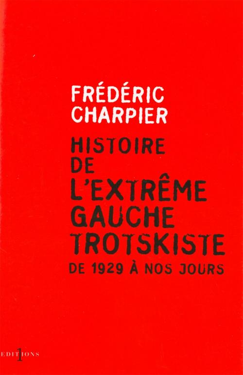 Cover of the book Histoire de l'extrême gauche trotskiste by Frédéric Charpier, Editions 1