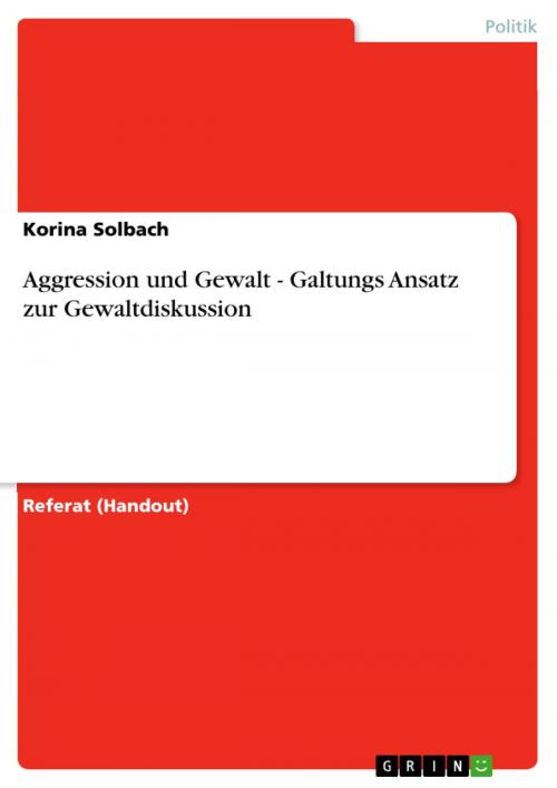 Cover of the book Aggression und Gewalt - Galtungs Ansatz zur Gewaltdiskussion by Korina Solbach, GRIN Verlag