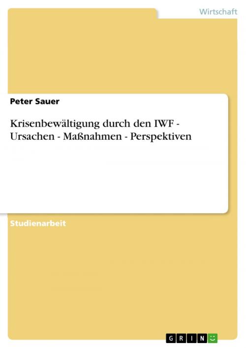 Cover of the book Krisenbewältigung durch den IWF - Ursachen - Maßnahmen - Perspektiven by Peter Sauer, GRIN Verlag