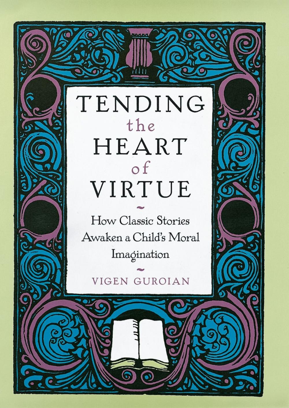 Big bigCover of Tending the Heart of Virtue: How Classic Stories Awaken a Childs Moral Imagination