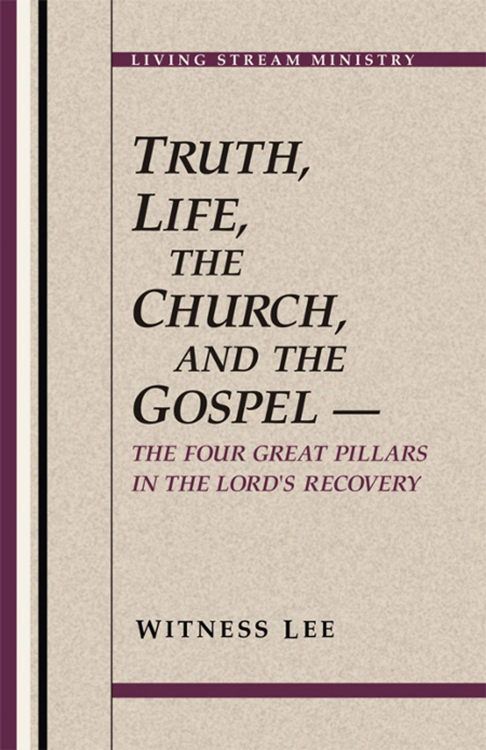 Big bigCover of Truth, Life, the Church, and the Gospel -- The Four Great Pillars in the Lord's Recovery