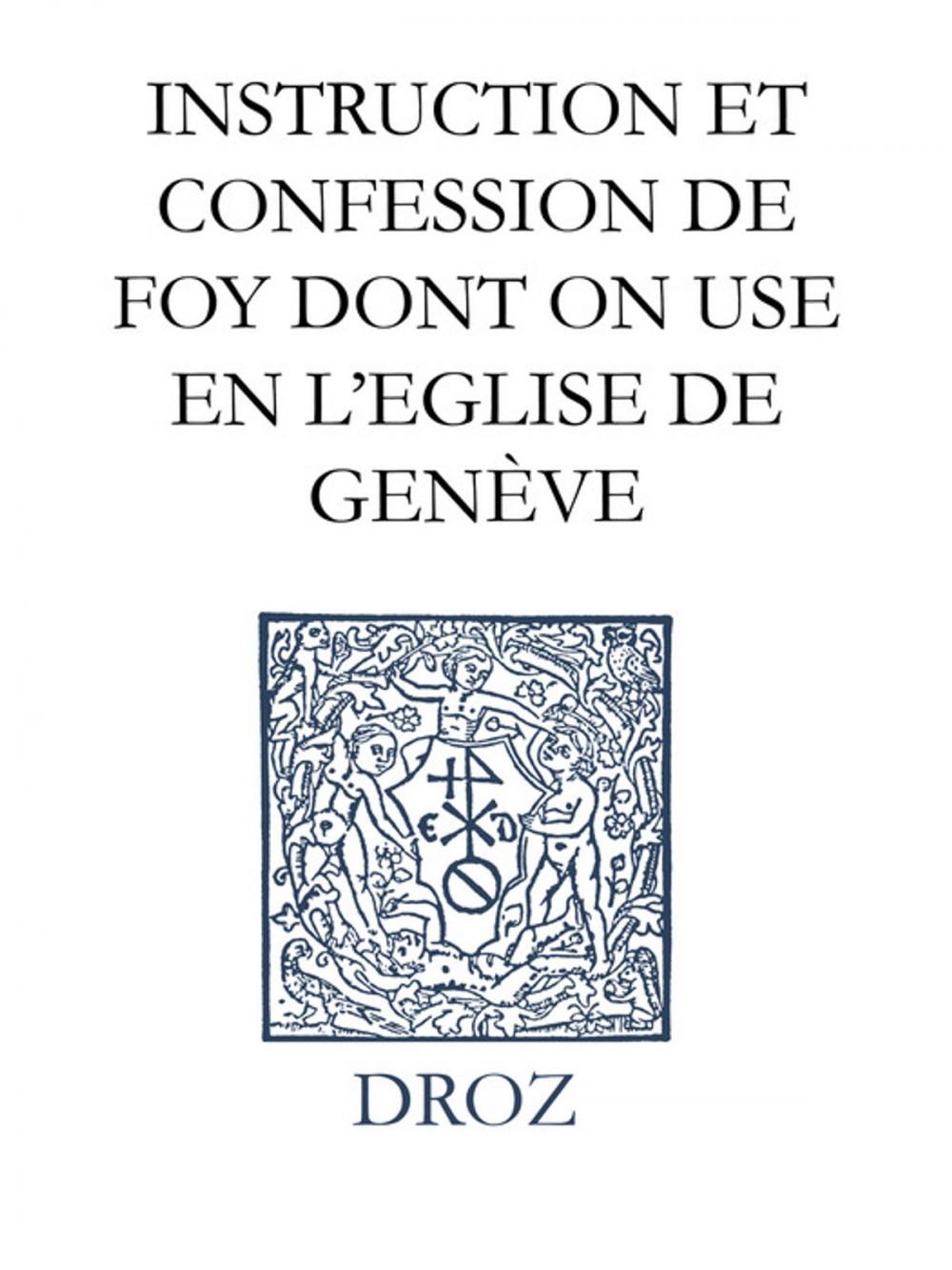 Big bigCover of Instruction et confession de foy dont on use en l'Eglise de Genève - Catechismus seu christianæ religionis institutio ecclesiæ genevensis Confessio Genevensium prædicatorum de Trinitate