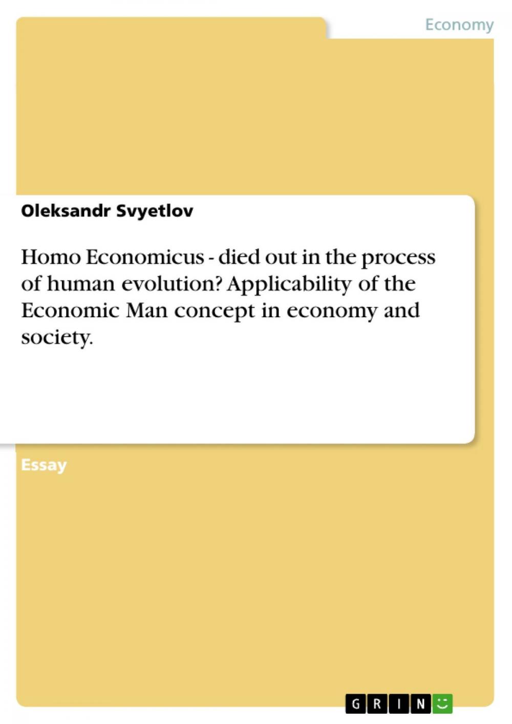 Big bigCover of Homo Economicus - died out in the process of human evolution? Applicability of the Economic Man concept in economy and society.