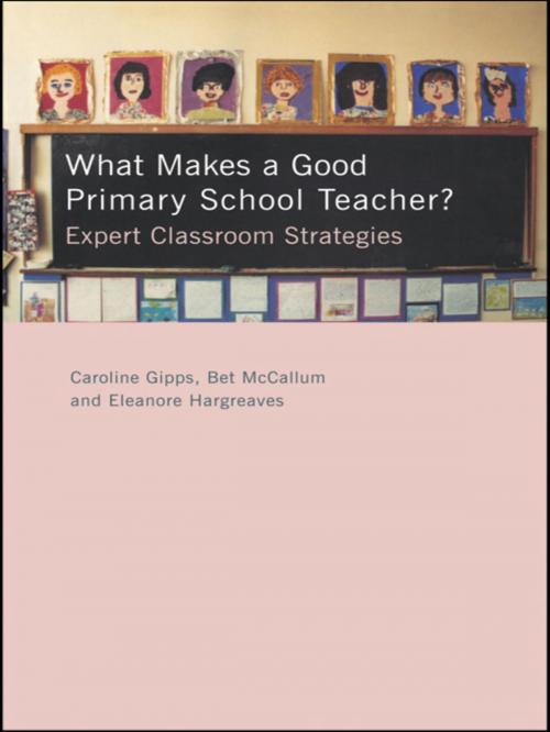 Cover of the book What Makes a Good Primary School Teacher? by Caroline Gipps, Eleanore Hargreaves, Bet McCallum, Taylor and Francis