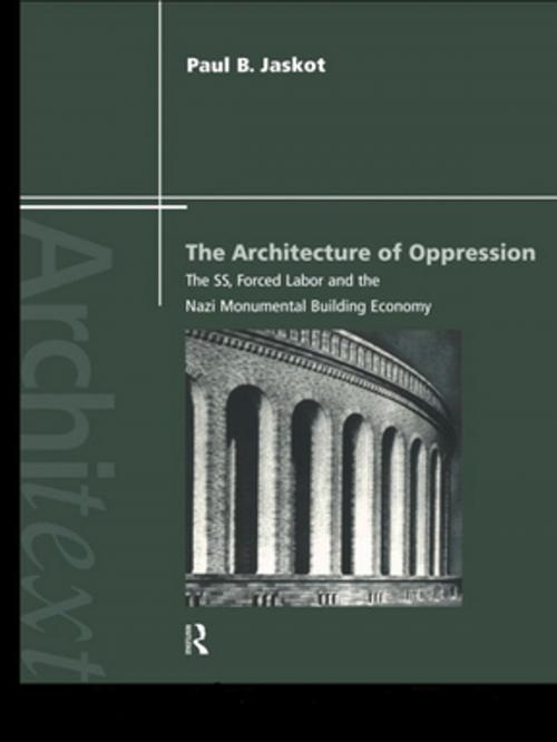 Cover of the book The Architecture of Oppression by Paul B. Jaskot, Taylor and Francis