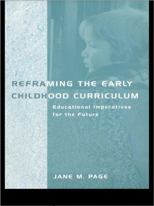 Cover of the book Reframing the Early Childhood Curriculum by Jane Page, Taylor and Francis