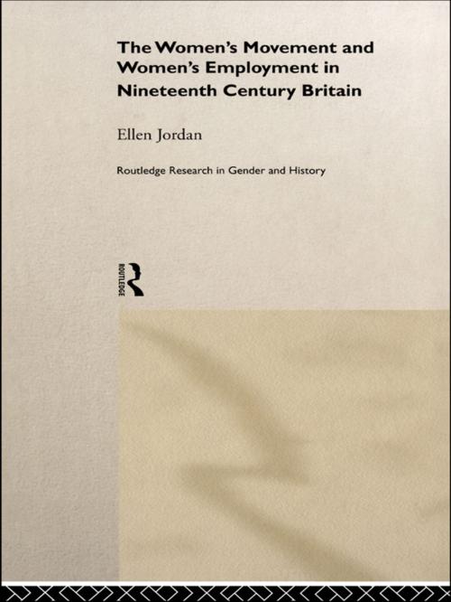 Cover of the book The Women's Movement and Women's Employment in Nineteenth Century Britain by Ellen Jordan, Taylor and Francis