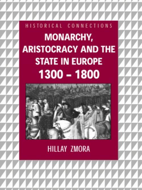 Cover of the book Monarchy, Aristocracy and State in Europe 1300-1800 by Hillay Zmora, Taylor and Francis