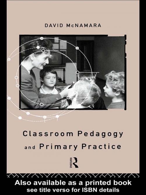 Cover of the book Classroom Pedagogy and Primary Practice by David McNamara, Professor David Mcnamara, Taylor and Francis