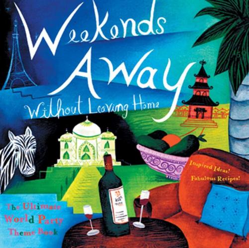 Cover of the book Weekends Away (Without Leaving Home): The Ultimate World Party Theme Book by The Editors of Conari Press, Red Wheel Weiser