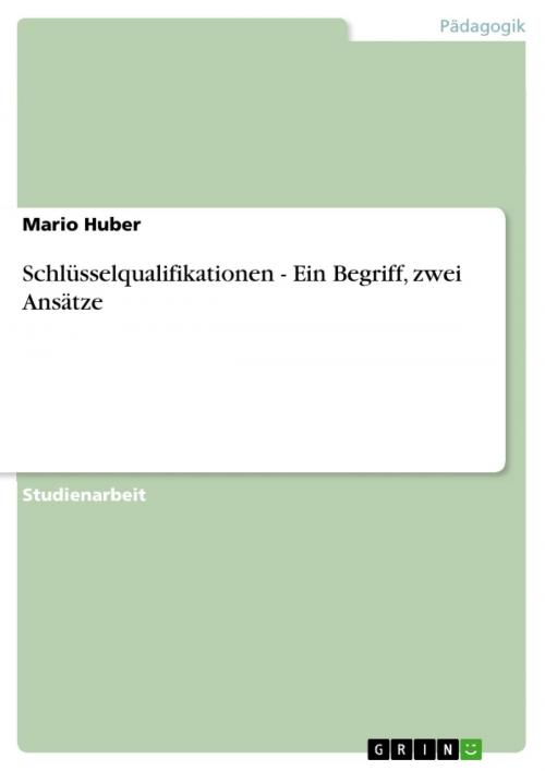 Cover of the book Schlüsselqualifikationen - Ein Begriff, zwei Ansätze by Mario Huber, GRIN Verlag