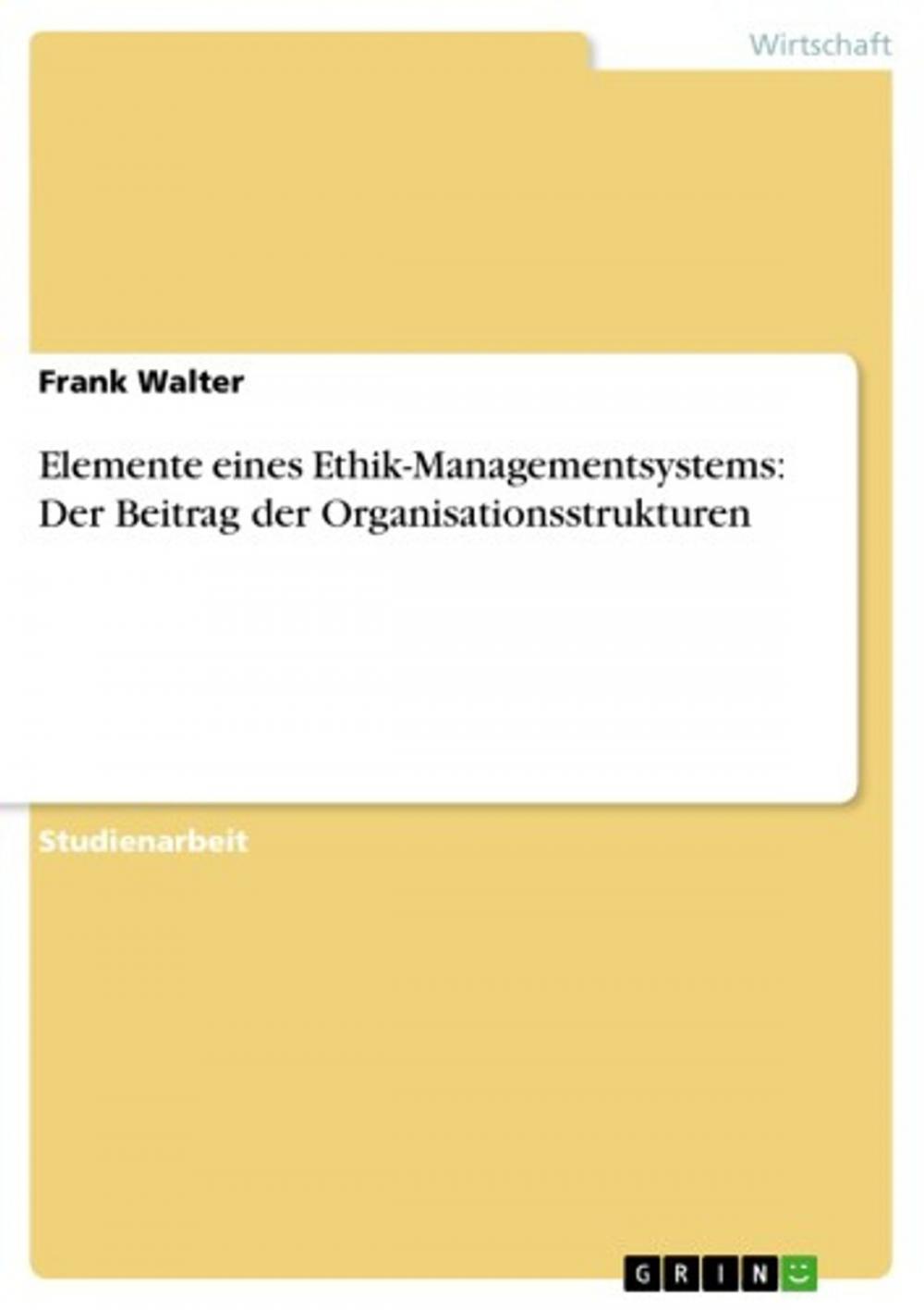 Big bigCover of Elemente eines Ethik-Managementsystems: Der Beitrag der Organisationsstrukturen