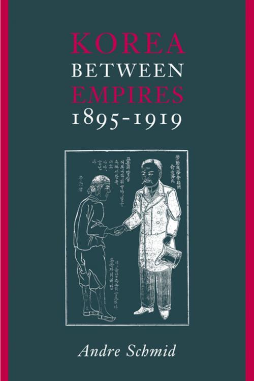 Cover of the book Korea Between Empires, 1895-1919 by Andre Schmid, Columbia University Press