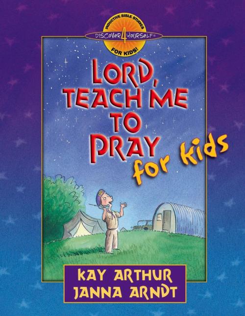 Cover of the book Lord, Teach Me to Pray for Kids by Kay Arthur, Janna Arndt, Harvest House Publishers
