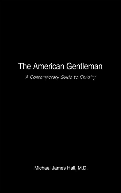 Cover of the book The American Gentleman by Michael J Hall, AuthorHouse