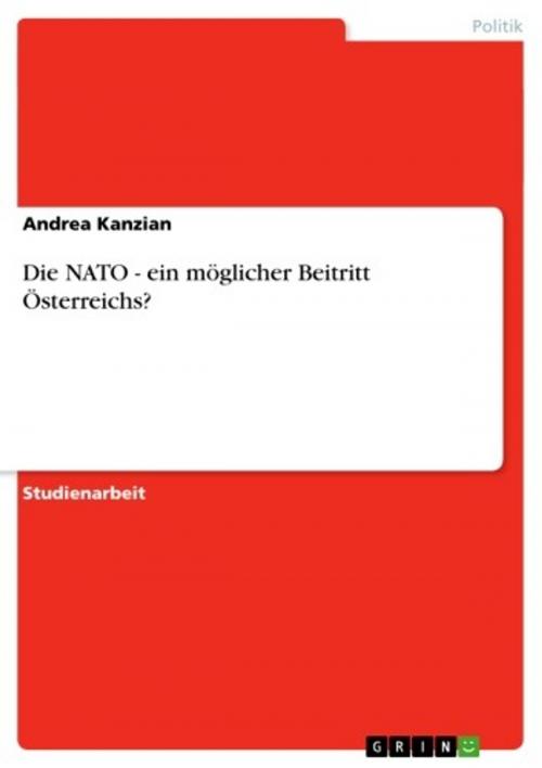 Cover of the book Die NATO - ein möglicher Beitritt Österreichs? by Andrea Kanzian, GRIN Verlag