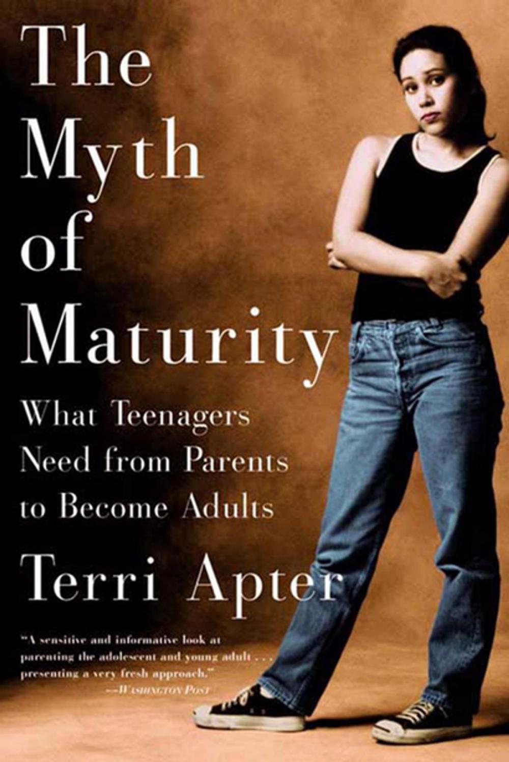 Big bigCover of The Myth of Maturity: What Teenagers Need from Parents to Become Adults