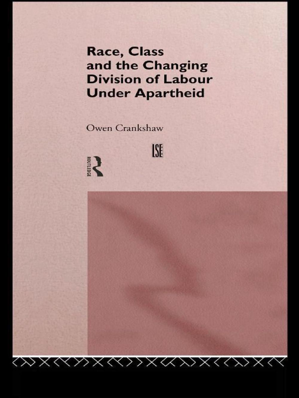 Big bigCover of Race, Class and the Changing Division of Labour Under Apartheid