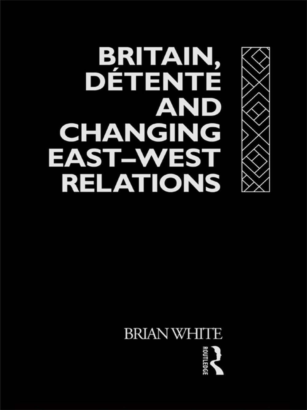 Big bigCover of Britain, Detente and Changing East-West Relations