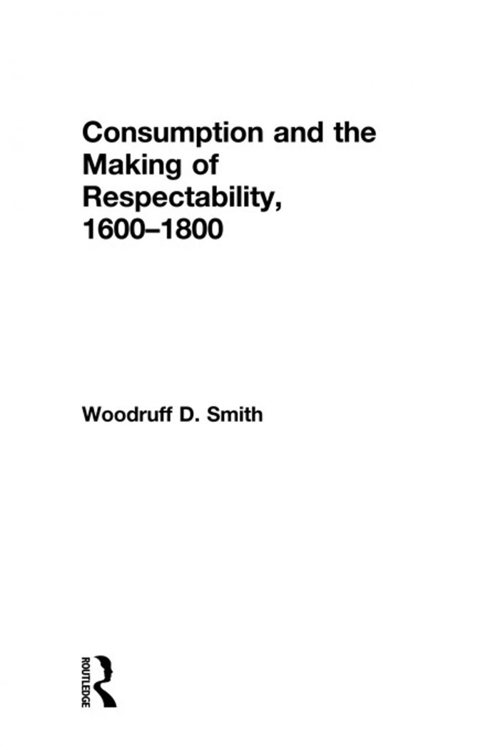 Big bigCover of Consumption and the Making of Respectability, 1600-1800