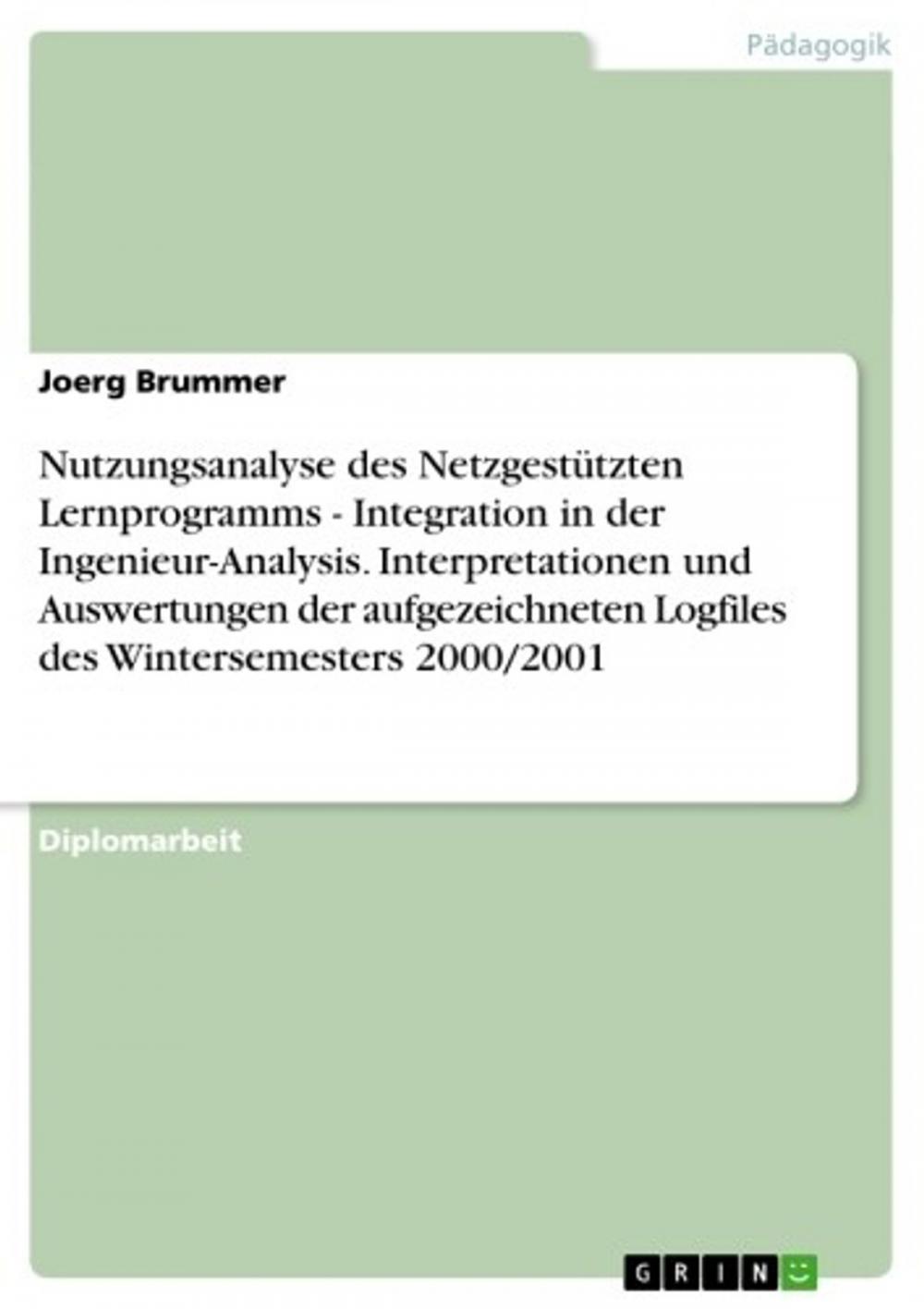 Big bigCover of Nutzungsanalyse des Netzgestützten Lernprogramms - Integration in der Ingenieur-Analysis. Interpretationen und Auswertungen der aufgezeichneten Logfiles des Wintersemesters 2000/2001