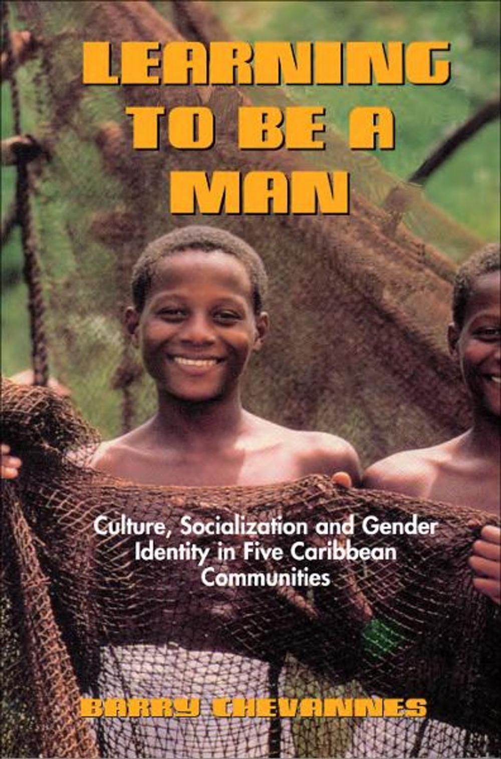 Big bigCover of Learning to Be A Man: Culture, Socialization and Gender Identity in Five Caribbean Communities