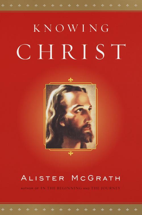 Cover of the book Knowing Christ by Alister McGrath, The Crown Publishing Group