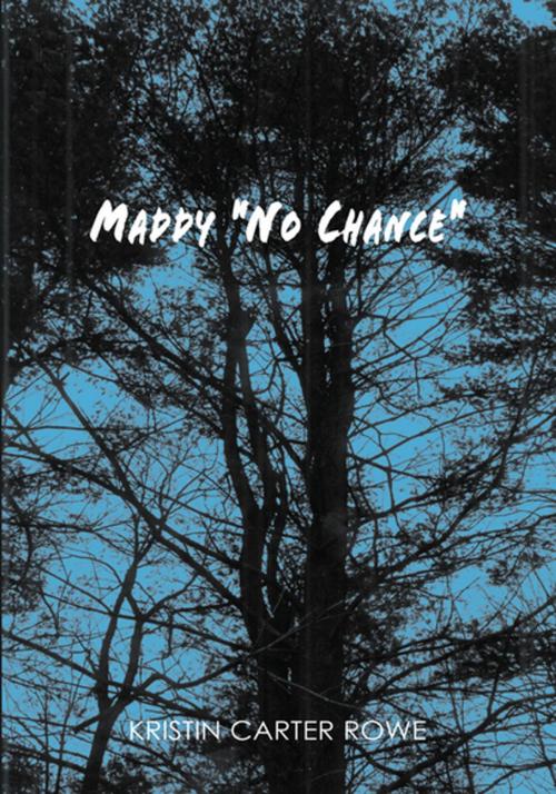 Cover of the book Maddy "No Chance" by Kristin Carter Rowe, Xlibris US