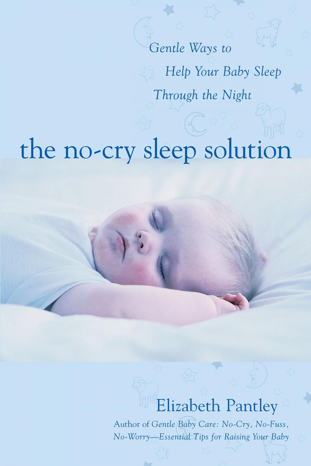 Big bigCover of The No-Cry Sleep Solution: Gentle Ways to Help Your Baby Sleep Through the Night : Foreword by William Sears, M.D.: Foreword by William Sears, M.D.