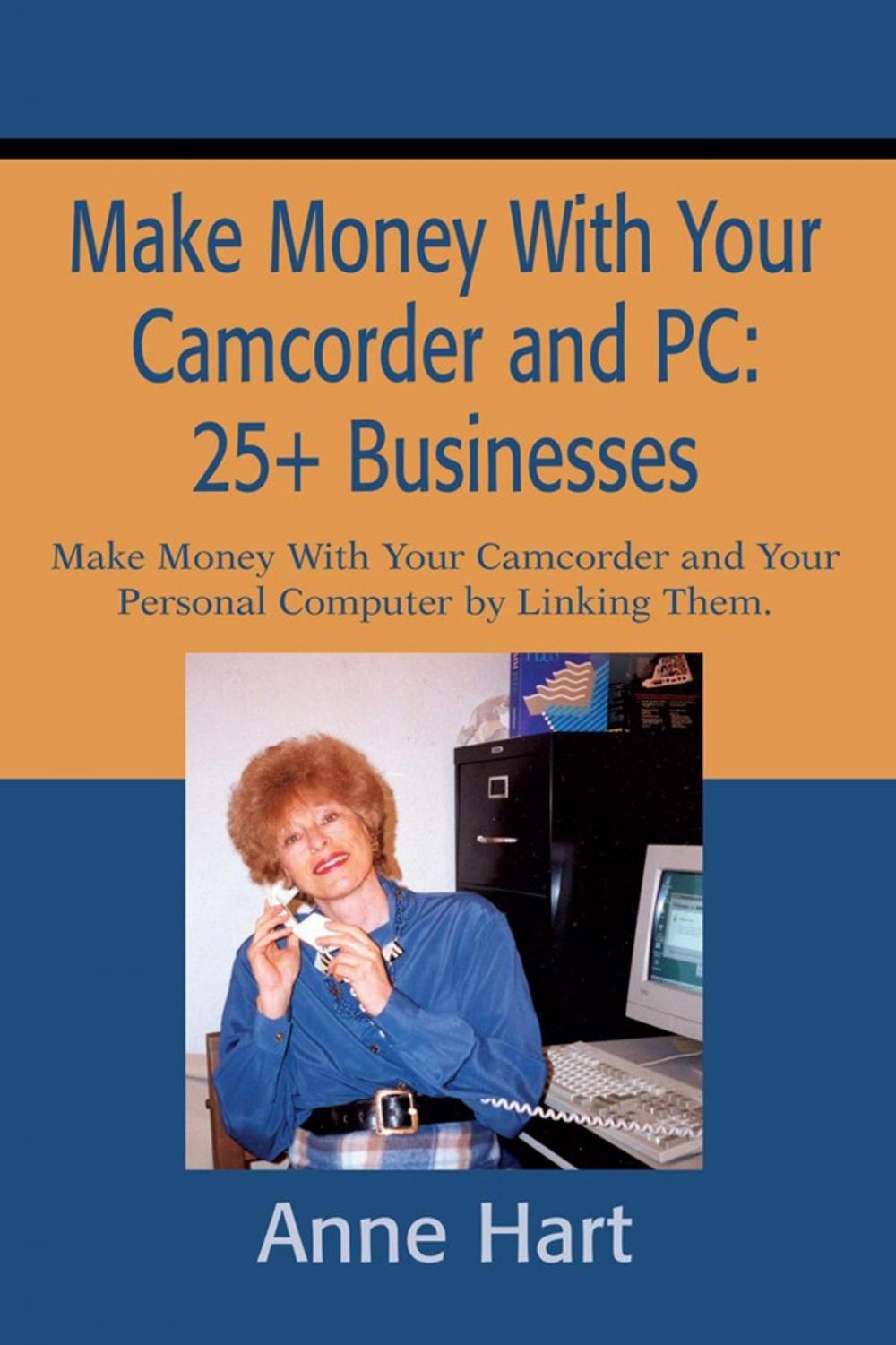 Big bigCover of Make Money with Your Camcorder and Pc: 25+ Businesses