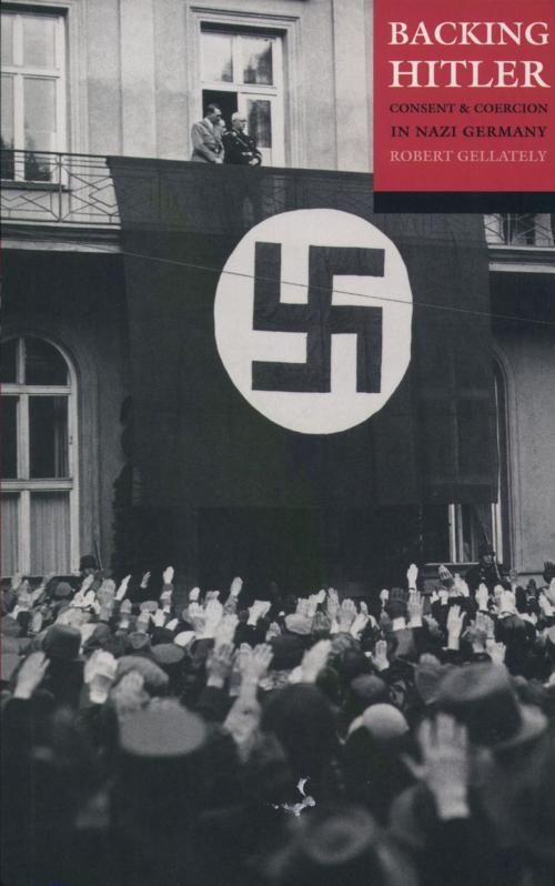 Cover of the book Backing Hitler:Consent and Coercion in Nazi Germany by Robert Gellately, OUP Oxford
