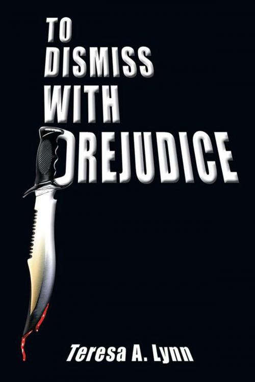 Cover of the book To Dismiss with Prejudice by Teresa A. Lynn, AuthorHouse